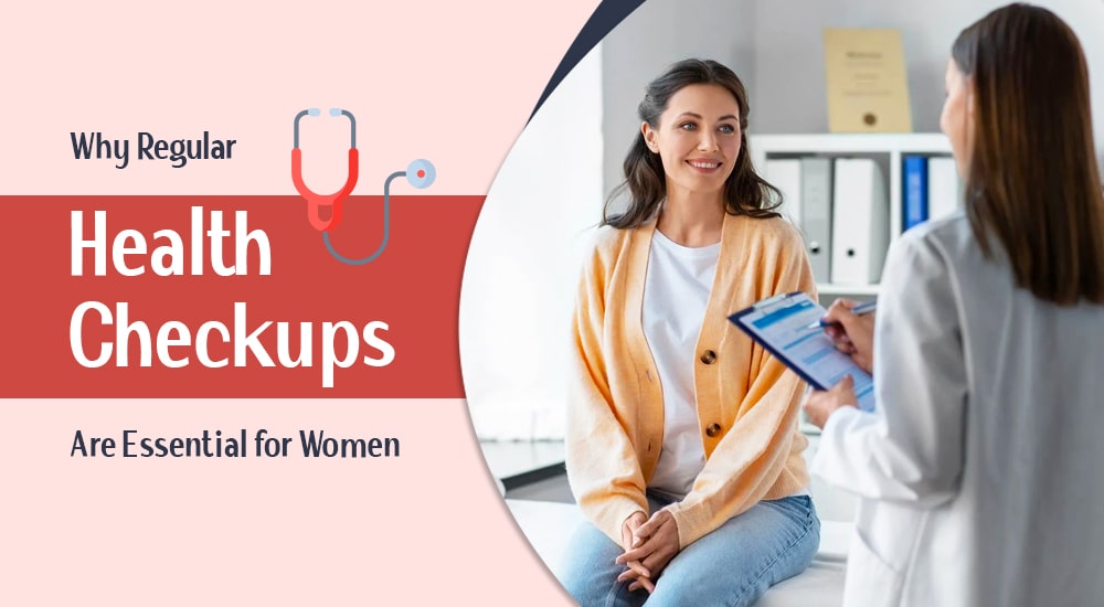 Why regular health checkups are essential for women